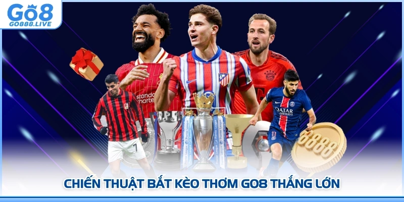 Mẹo Săn Kèo Thơm GO8 Từ Cao Thủ Cá Cược