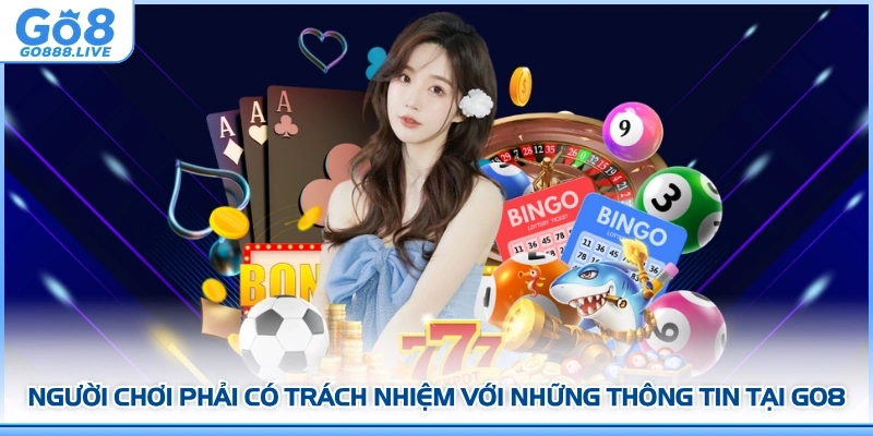 Người chơi phải có trách nhiệm với những thông tin tại GO8 