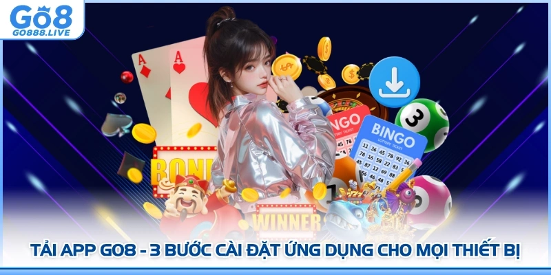Tải App GO8 - 3 Bước Cài Đặt Ứng Dụng Cho Mọi Thiết Bị
