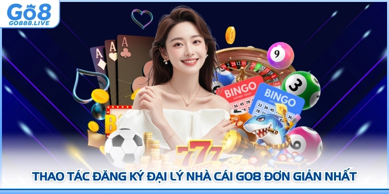 Thao tác đăng ký Đại lý nhà cái GO8 đơn giản nhất